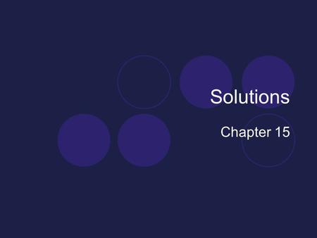 Solutions Chapter 15. What makes solutions so special? The ocean is a solution. Our cells are made of solutions. Some flavorful foods we love are tasty.