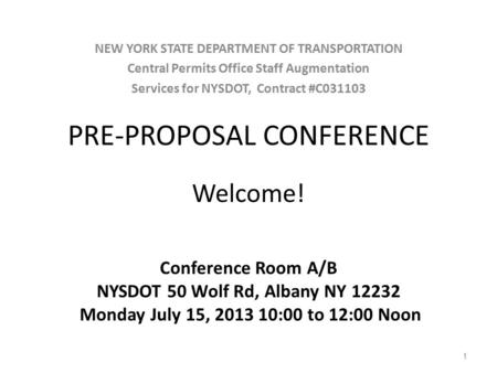 PRE-PROPOSAL CONFERENCE Welcome! Conference Room A/B NYSDOT 50 Wolf Rd, Albany NY 12232 Monday July 15, 2013 10:00 to 12:00 Noon NEW YORK STATE DEPARTMENT.