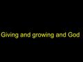 Giving and growing and God. Giving for... the Tabernacle - the meeting place Exodus 35:4-9 and 36:1-7.