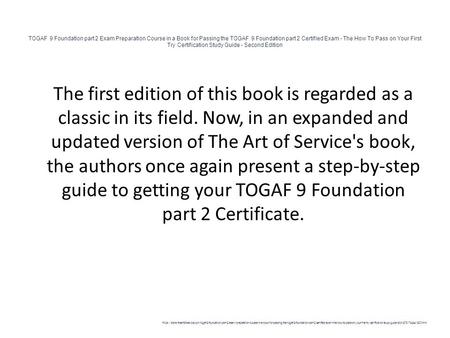 TOGAF 9 Foundation part 2 Exam Preparation Course in a Book for Passing the TOGAF 9 Foundation part 2 Certified Exam - The How To Pass on Your First Try.