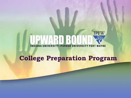 College Preparation Program. What is Upward Bound? A college prep program designed to prepare students for college life.