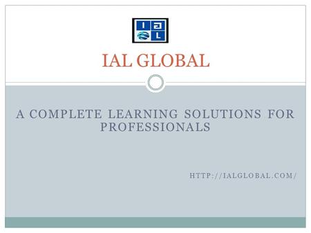 A COMPLETE LEARNING SOLUTIONS FOR PROFESSIONALS  IAL GLOBAL.