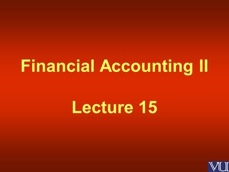 Financial Accounting II Lecture 15. Long Term Investments Presentation and Disclosure.