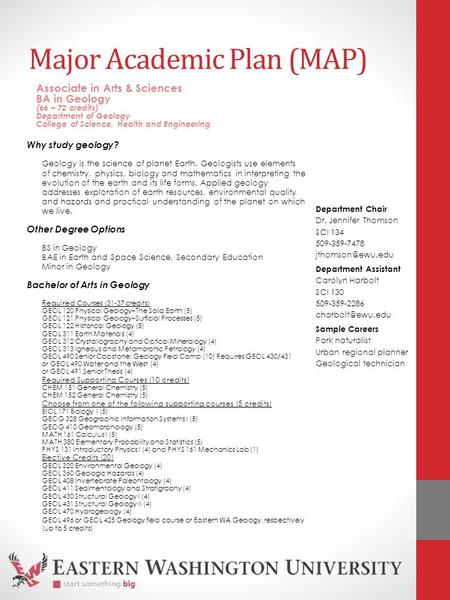 Major Academic Plan (MAP) Why study geology? Geology is the science of planet Earth. Geologists use elements of chemistry, physics, biology and mathematics.