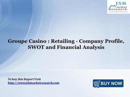 Groupe Casino : Retailing - Company Profile, SWOT and Financial Analysis To buy this Report Visit