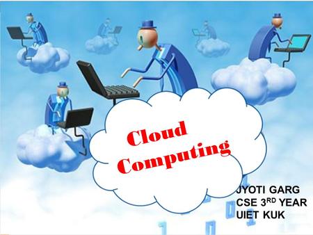 Page 1 Cloud Computing JYOTI GARG CSE 3 RD YEAR UIET KUK.