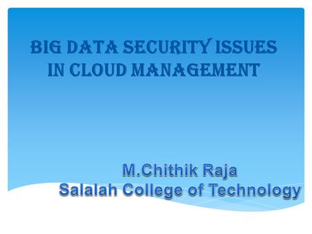 Big Data Security Issues in Cloud Management. BDWG Big Data Working Group Researchers 1: Data analytics for security 2: Privacy preserving 3: Big data-scale.