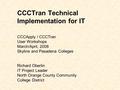 CCCTran Technical Implementation for IT CCCApply / CCCTran User Workshops March/April, 2008 Skyline and Pasadena Colleges Richard Oberlin IT Project Leader.