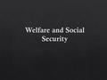  Public assistance and welfare services, including:  Temporary assistance for needy families  Medical assistance  Maternal and child health services.