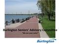 Burlington Seniors’ Advisory Committee “We are your voice”