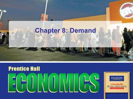 Chapter 8: Demand. Copyright © Pearson Education, Inc.Slide 2 Chapter 4, Opener Essential Question How do we decide what to buy.