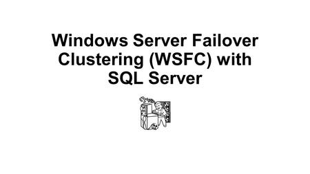 Windows Server Failover Clustering (WSFC) with SQL Server.