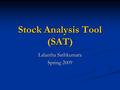 Stock Analysis Tool (SAT) Lalantha Sathkumara Spring 2009.