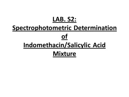 LAB. S2: Spectrophotometric Determination of Indomethacin/Salicylic Acid Mixture.