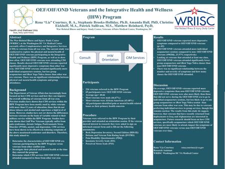 OEF/OIF/OND Veterans and the Integrative Health and Wellness (IHW) Program Rena “Liz” Courtney, B. A., Stephanie Brooks-Holliday, Ph.D, Amanda Hull, PhD,