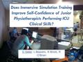 Does Immersive Simulation Training Improve Self-Confidence of Junior Physiotherapists Performing ICU Clinical Skills? D Seller, L Beavers, K Brock, R O’Brien.