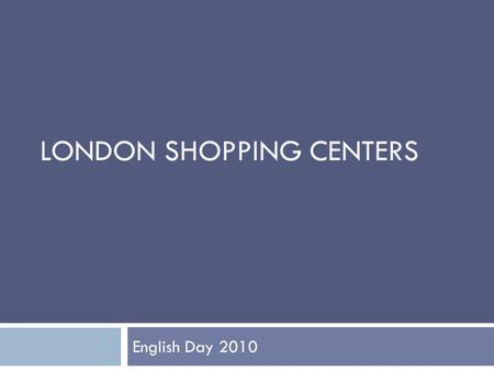 LONDON SHOPPING CENTERS English Day 2010. Camden Town.  It is one of the most important markets in London.  It is situated in north London and in the.