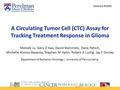 A Circulating Tumor Cell (CTC) Assay for Tracking Treatment Response in Glioma Melody Ju, Gary D Kao, David Steinmetz, Dana Patsch, Michelle Alonso-Basanta,