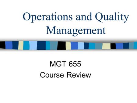 Operations and Quality Management MGT 655 Course Review.