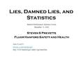 Lies, Damned Lies, and Statistics Hanford Performance Indicator Forum December 11, 2003 Steven S Prevette Fluor Hanford Safety and Health 509-373-9371.