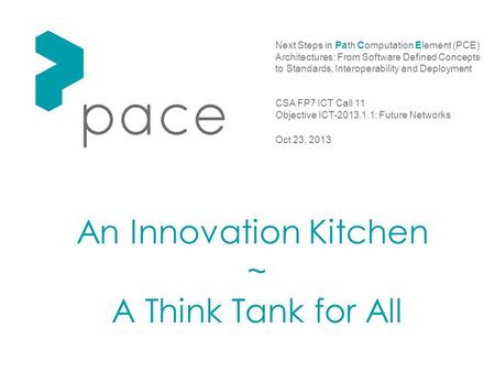 Next Steps in Path Computation Element (PCE) Architectures: From Software Defined Concepts to Standards, Interoperability and Deployment CSA FP7 ICT Call.