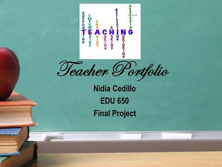 Teacher Portfolio Nidia Cedillo EDU 650 Final Project.