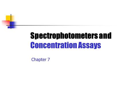 Spectrophotometers and Concentration Assays Chapter 7.