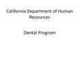 Dental Program California Department of Human Resources.