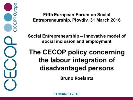 Fifth European Forum on Social Entrepreneurship, Plovdiv, 31 March 2016 Social Entrepreneurship – innovative model of social inclusion and employment The.