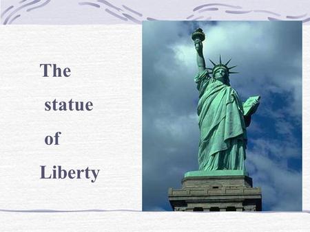 The statue of Liberty.