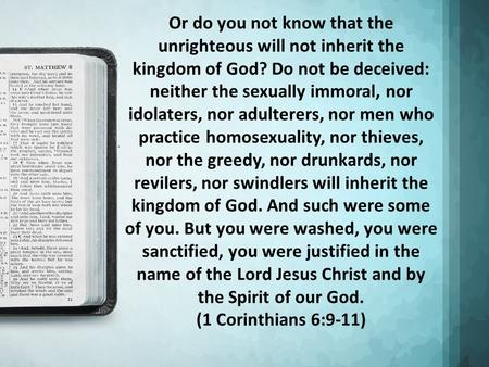 Or do you not know that the unrighteous will not inherit the kingdom of God? Do not be deceived: neither the sexually immoral, nor idolaters, nor adulterers,