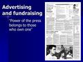 Advertising and fundraising “Power of the press belongs to those who own one”