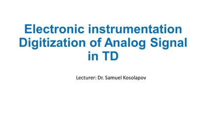 Electronic instrumentation Digitization of Analog Signal in TD