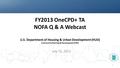 FY2013 OneCPD+ TA NOFA Q & A Webcast U.S. Department of Housing & Urban Development (HUD) Community Planning & Development (CPD) July 15, 2013 1.