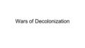 Wars of Decolonization. “The Natural State”? Thomas Hobbes- Terrible Leviathan Social contract required between government and people; people would submit.