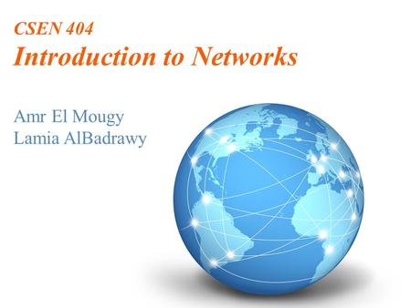 CSEN 404 Introduction to Networks Amr El Mougy Lamia AlBadrawy.