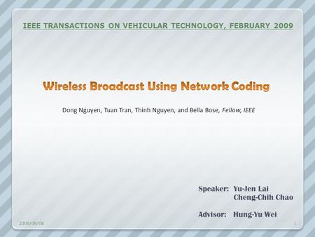 Speaker: Yu-Jen Lai Cheng-Chih Chao Advisor: Hung-Yu Wei 2009/06/08 1 Dong Nguyen, Tuan Tran, Thinh Nguyen, and Bella Bose, Fellow, IEEE IEEE TRANSACTIONS.