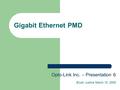 Gigabit Ethernet PMD Opto-Link Inc. – Presentation 6 Bryan Justice March 10, 2005.