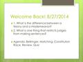 Welcome Back! 8/27/2014  1. What is the difference between a felony and a misdemeanor?  2. What is one thing that restricts judges from making sentences?