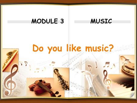 MODULE 3 MUSIC Do you like music?. 2016-6-14 POP RAP R&B(rythem blues) Country music Classical music Folk music Rock&Roll Jazz Hip-Hop Symphony.