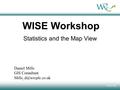 © WRc plc 2005 WISE Workshop Statistics and the Map View Daniel Mills GIS Consultant