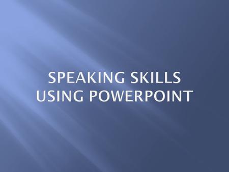 Capture listeners’ attention and get them involved  Question  Joke  Fact  Story  Quotation.