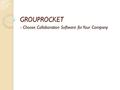 GROUPROCKET - Choose Collaboration Software for Your Company.