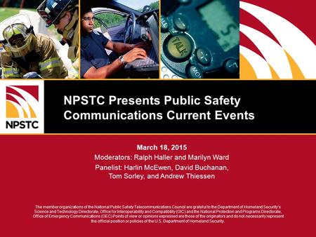 The member organizations of the National Public Safety Telecommunications Council are grateful to the Department of Homeland Security’s Science and Technology.