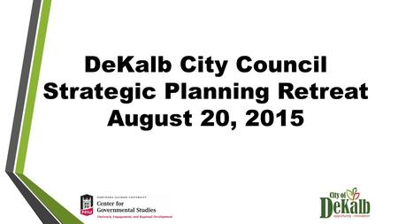 DeKalb City Council Strategic Planning Retreat August 20, 2015.