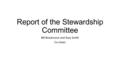 Report of the Stewardship Committee Bill Brookreson and Gary Smith Co-chairs.