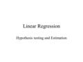 Linear Regression Hypothesis testing and Estimation.