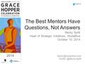 #GHC14 2014 The Best Mentors Have Questions, Not Answers Becky Splitt Head of Strategic Initiatives, StudyBlue.