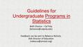 Guidelines for Undergraduate Programs in Statistics Beth Chance – Cal Poly Feedback can be sent to Rebecca Nichols, ASA Director.