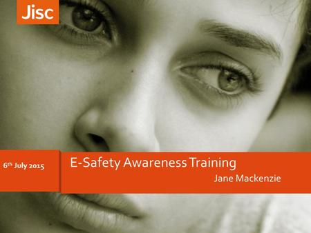 6 th July 2015 Jane Mackenzie E-Safety Awareness Training.